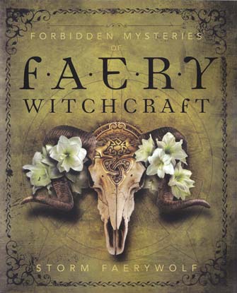 Forbidden Mysteries of Faery Witchcraft by Storm Faerywolf